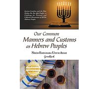 Our Common Manners and Customs as Hebrew Peoples: Ancient Israelites and the Eboe (heeboe, Ibo, Ibu, Igbo)-a challenge for personal and collective reinvention of all Ibo (Hebrew) Peoples