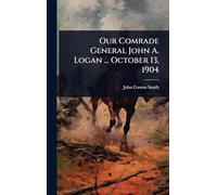 Our Comrade General John A. Logan ... October 13, 1904