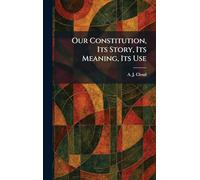 Our Constitution, Its Story, Its Meaning, Its Use