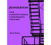 Our Constitutional Constraints: Policing (Henderson's Criminal Law and Procedure)