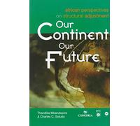 OUR CONTINENT, OUR FUTURE : African Perspectives on Structural Adjustment