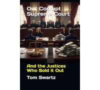 Our Corrupt Supreme Court: And the Justices Who Sold it Out
