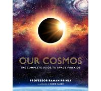 Our Cosmos : The Complete Guide to Space for Kids