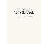Our Couple's Workbook: A Guided Journal for Struggling Marriages and Long-term Partners to Strengthen Their Love, Connectio,n and Build Lasting Intimacy Together