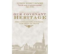 Our Covenant Heritage: The Covenanter's Struggle for Unity in Truth