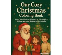 Our Cozy Christmas Coloring Book: A Cozy Winter Coloring Adventure for Kids Ages 9-12 - 30 Heartwarming Holiday Scenes to Color (The Cozy Holiday Coloring Series)