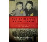 Our Crime Was Being Jewish: Hundreds of Holocaust Survivors Tell Their Stories