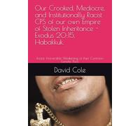 Our Crooked, Mediocre, and Institutionally Racist CPS of our own Empire of Stolen Inheritance - Exodus 20:15, Habakkuk.: Incest: Irreversible ... Common Genetic Pool. (Valedictory Essays.)