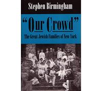 Our Crowd: The Great Jewish Families of New York (Modern Jewish History)