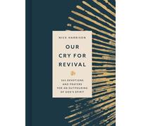 Our Cry For Revival: 365 Devotions and Prayers for an Outpouring of God's Spirit
