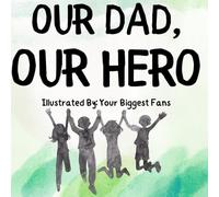 Our Dad, Our Hero: A Father’s Day Keepsake Book He'll Treasure Forever