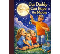 Our Daddy Can Rope The Moon