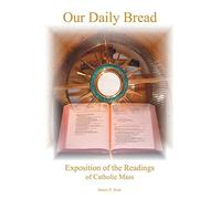 Our Daily Bread: Exposition of the Readings of Catholic Mass