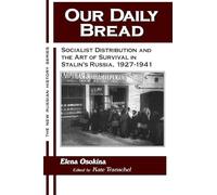 Our Daily Bread: Socialist Distribution and the Art of Survival in Stalin's Russia, 1927-1941 (New Russian History)