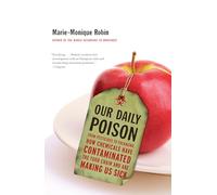 Our Daily Poison : From Pesticides to Packaging, How Chemicals Have Contaminated the Food Chain and are Making Us Sick