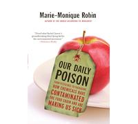Our Daily Poison : From Pesticides to Packaging, How Chemicals Have Contaminated the Food Chain and are Making Us Sick