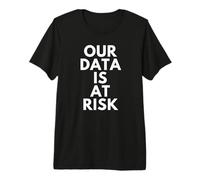 Our Data is At Risk Infosec Massive Data Breach Hacks OPSEC Premium T-Shirt