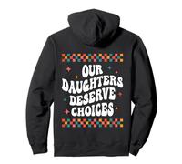 Our Daughters Deserve Choices Feminist Empowerment Family Pullover Hoodie