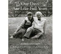 Our Days Are Like Full Years: A Memoir with Letters from Louis Kahn