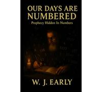 Our Days Are Numbered: Prophecy Hidden In Numbers