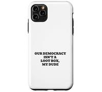 Our Democracy Isn't a Loot Box, My Dude Case for iPhone 11 Pro Max