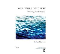 Our Desire of Unrest: Thinking About Therapy (The United Kingdom Council for Psychotherapy Series)