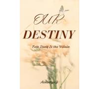 OUR DESTINY: Fate Itself Is the Villain