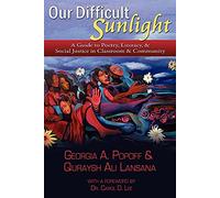Our Difficult Sunlight: A Guide to Poetry, Literacy, & Social Justice in Classroom & Community