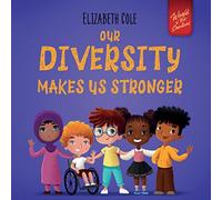 Our Diversity Makes Us Stronger: Social Emotional Book for Kids about Diversity and Kindness (Children's Book for Boys and Girls) (World of Kids Emotions)