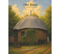 Our Dome: A Handcrafted Vacation Property