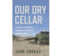 Our Dry Cellar: Lessons in Military Logistics from the Afghan War
