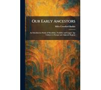 Our Early Ancestors: An Introductory Study of Mesolithic, Neolithic and Copper Age Cultures in Europe and Adjacent Regions