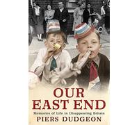 Our East End: Memories of Life in Disappearing Britain