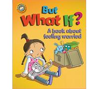 But What If? A book about feeling worried (Our Emotions and Behaviour)