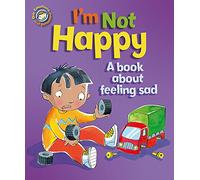 Our Emotions and Behaviour: I'm Not Happy - A book about feeling sad
