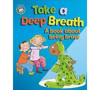 Our Emotions and Behaviour: Take a Deep Breath: A book about being brave