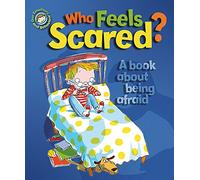 Our Emotions and Behaviour: Who Feels Scared? A book about being afraid