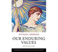 Our Enduring Values Revisited: Librarianship in an Ever-Changing World