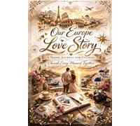 Our Europe Adventure Journal for Couples: A Guided Travel Planner and Memory Book for Romantic Getaways, Honeymoon Trips, and Bucket List Experiences