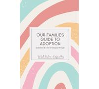 Our families guide to adoption: Questions & Lists to help you through