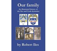 Our Family: An illustrated history of the Iles and Cook dynasties