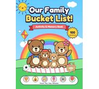 Our Family Bucket List!: 100 Fun Adventures to Do Together, Capture and Remember Forever - Activity & Memory Book for Kids and Parents