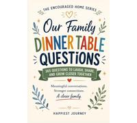 Our Family Dinner Table Conversations: 365 Questions to Laugh, Share, and Grow Closer Together (The Encouraged Home Series)