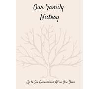 Our Family History: Up to Six Generations All in One Book