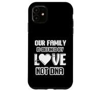 Our family is defined by loved not dna Case for iPhone 11