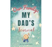 Our Family: My Dad’s Journal: A Guided Workbook for Preserving Strength, Wisdom, and an Unforgettable Life Story (The Our Family Project)