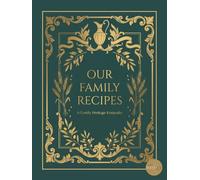 Our Family Recipes: A Family Heritage Keepsake to Record, Preserve, and Pass Down Recipes Across Generations