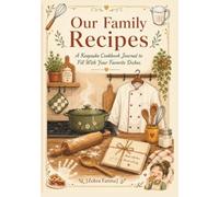 Our Family Recipes [ A Keepsake CookBook Journal ]: 220 Pages To fill with Generational Family Favourite Dishes.