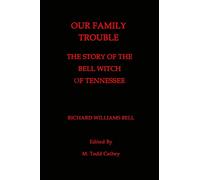 Our Family Trouble: The Story of the Bell Witch of Tennessee