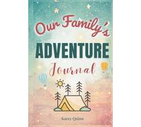 Our Family's Adventure Journal: A Guided Workbook for Capturing Shared Experiences and Creating Lasting Family Memories (The Our Family Project)